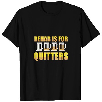 Discover Beer Fun Rehab is for Quitters Funny Beer Drinking for Drunk T-Shirts