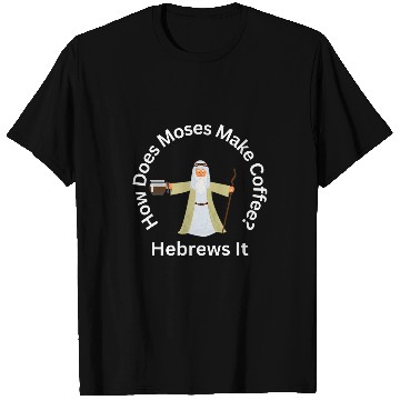 Discover Coffee Fun Passover Moses Hebrews Coffee Joke Jewish Matzah T-Shirts