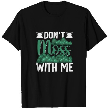 Discover Dont Moss With Me Funny Moss Gardening T-Shirts
