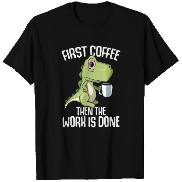 Discover Coffee Fun The work is done but first Coffee T-Shirts