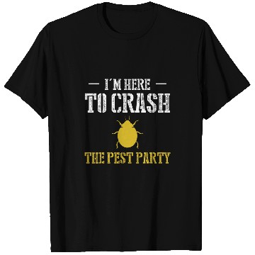 Discover Im Here To Crash The Pest Party Exterminator Pest Control T-Shirts