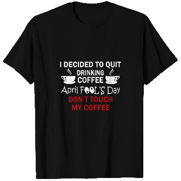 Discover Coffee Fun Lovers April Fools Day T-Shirts