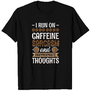Discover I Run On caffeines sarcasms And Inappropriate Thoughts T-Shirts