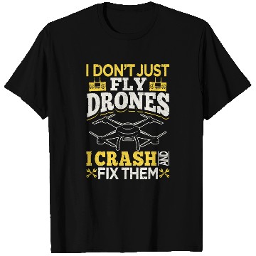 Discover Drone Pilot Operator I Dont Just Fly DronesI Crash And Fix T-Shirts