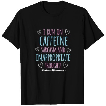 Discover I Run On caffeines sarcasms and Inappropriate Thoughts 3 T-Shirts