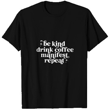 Discover Coffee Fun Be kind drink coffee manifest repeat T-Shirts