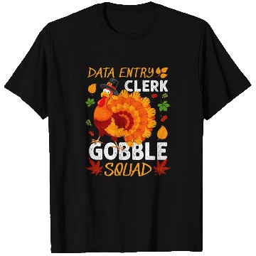 Discover Data Entry Clerk Gobble Squad Turkey Thanksgiving Fall T-Shirts