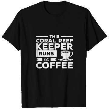 Discover Coffee Fun This Coral Reef Keeper Runs On Coffee 2 T-Shirts