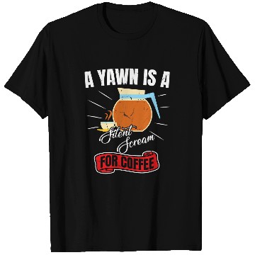 Discover Coffee Fun Brewer Funny A Yawn Is A Silent Scream For Coffee T-Shirts