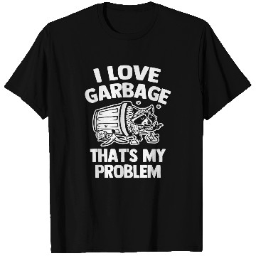 Discover Raccoon Pet I Love Garbage Thats My Problem Funny Saying Trash Raccoon T-Shirts