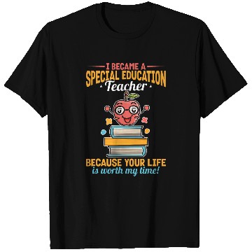 Discover Special Education Teacher Because Your Life Is Worth My Time T-Shirts