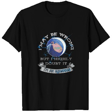 Discover I May Be Wrong But I Highly Doubt It Aquarius T-Shirts