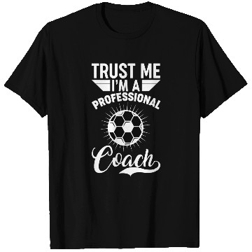 Discover Trust me Im professional soccer coach T-Shirts