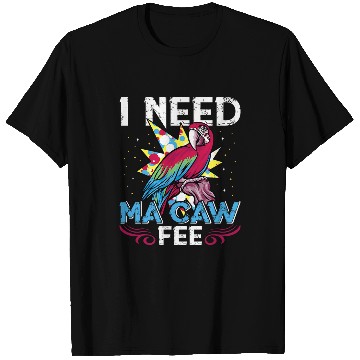 Discover Coffee Fun Macaw Parrot I need Ma Caw Fee Macaw Bird Coffee lover 21 T-Shirts