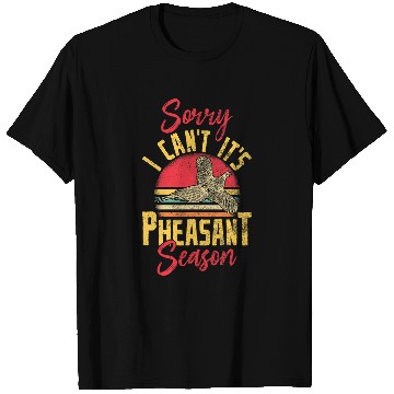 Discover Funny Sorry I Cant Its Pheasant Season Pheasant Hunting T-Shirts