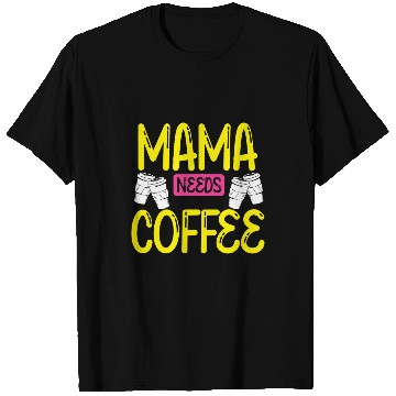Discover Coffee Fun Mama Needs Coffee Funny Mom Mom Needs Caffeine T-Shirts