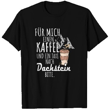 Discover For me a coffee and a taxi to Dachstein hiking T-Shirts