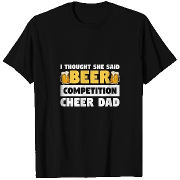 Discover Beer Fun I Thought She Said Beer Competition Cheer Dad 1 T-Shirts