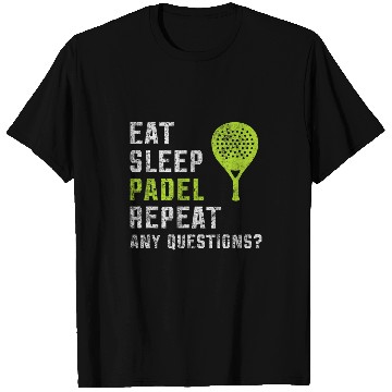 Discover Eat Sleep Padel Repeat Any Questions True Padel Lovers T-Shirts