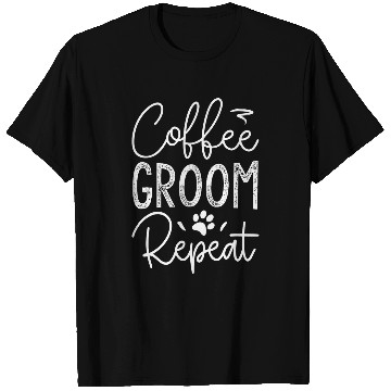 Discover Coffee Fun Groom Repeat Funny Dog Groomer T-Shirts