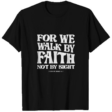 Discover For We Walk By Faith Not By Sight 2 Corinthians T-Shirts