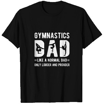Discover Gymnastics Dad Louder Prouder Gymnast Dad Of A Gymnast T-Shirts