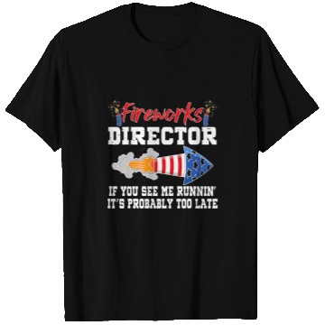 Discover Fireworks Director If I Run You Run Funny 4th Of July 6 T-Shirts