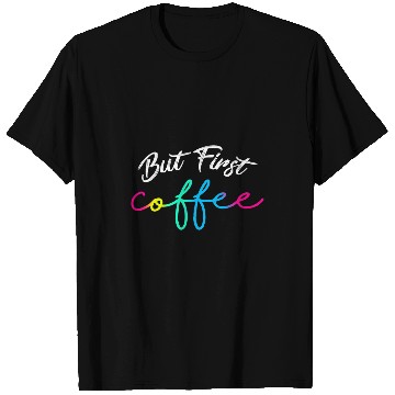 Discover Coffee Fun BUT FiRST COFFEE 22 T-Shirts