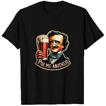 Discover Beer Fun Poe Me Another Funny Edgar Allan Poe Drinking Beer T-Shirts