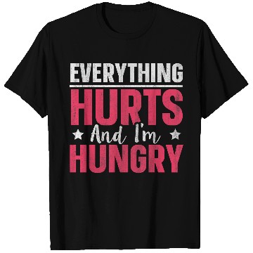 Discover Everything Hurts And Im Hungry 1 T-Shirts