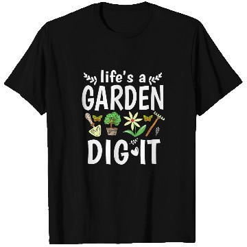 Discover Lifes A Garden Dig It Design For Plant Lover T-Shirts