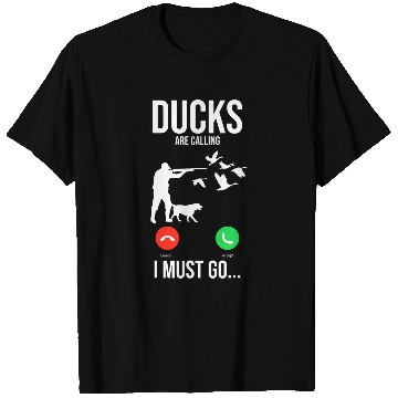 Discover Duck Hunting Hunter Phone Display Ducks Are Calling I Must T-Shirts