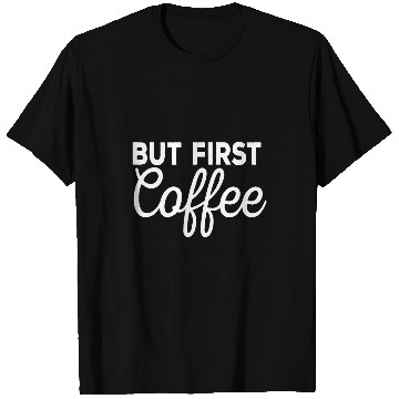 Discover Coffee Fun But First Coffee Funny caffeines Drinker T-Shirts