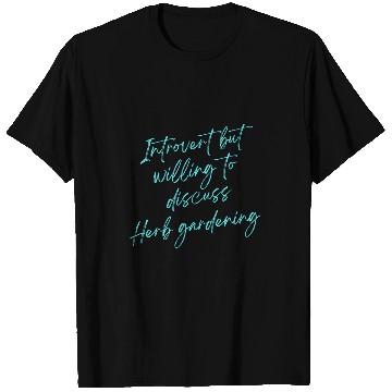 Discover Introvert but willing to discuss Herb gardening T-Shirts