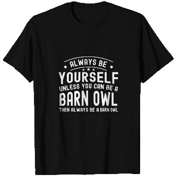 Discover Owl Pet Always be Yourself Unless You Can Be a Barn Owl T-Shirts