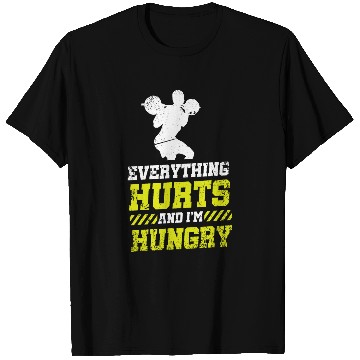Discover Everything Hurts And Im Hungry 4 T-Shirts