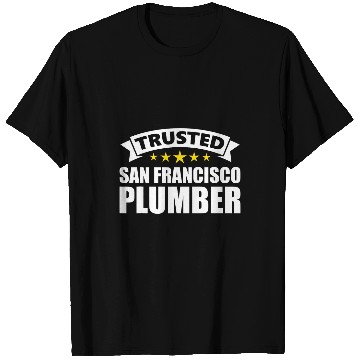 Discover Plumbers Job Trusted San Francisco Plumber T-Shirts