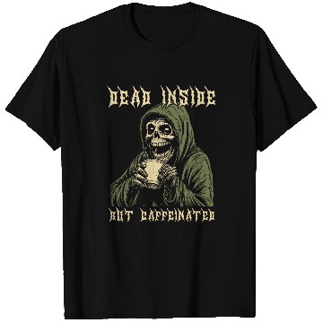 Discover Coffee Fun Deads Inside But Caffeinated Grim Reaper Drinking Coffee 1 T-Shirts