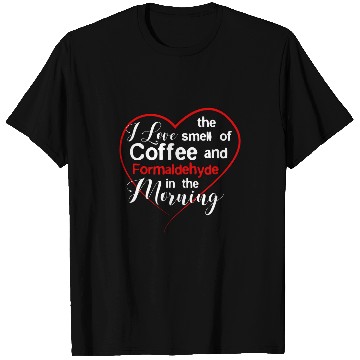 Discover Coffee Fun Funeral Director Coffee Lover Coffee and Formaldehyde T-Shirts