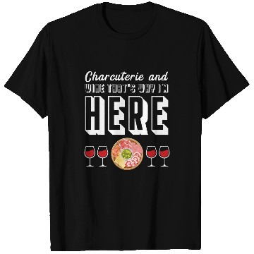 Discover Wines Fun and Charcuterie That s Why I m Here Cheese Boards T-Shirts