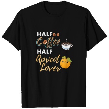 Discover Coffee Fun Half Coffee Half Apricot Lover T-Shirts