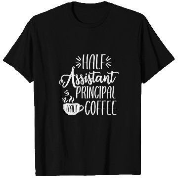 Discover Coffee Fun Half Assistant Principal Coffee Teacher Appreciation T-Shirts
