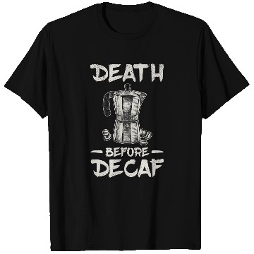 Discover Coffee Fun Death Before Decaf Coffee 6 T-Shirts