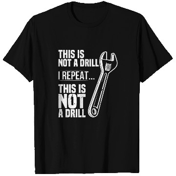 Discover Plumbers Job This is not a Drill Wrench Tradesman plumbing Pipefitter T-Shirts