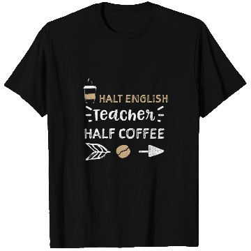 Discover Coffee Fun Teacher Halt English Teacher Half Coffee 2Coffee T-Shirts