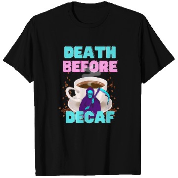 Discover Coffee Fun Death Before Decaf Funny Coffee T-Shirts