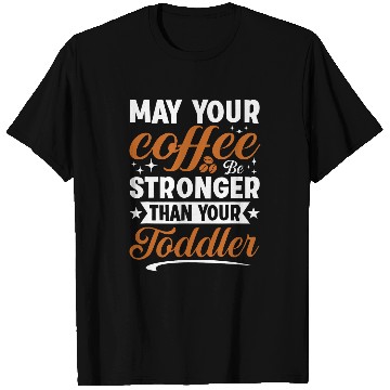 Discover Coffee Fun May your coffee be stronger Mother Daughter T-Shirts