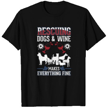 Discover Wines Fun Rescuing dogs and Wines makes everything fine Dog Rescue T-Shirts