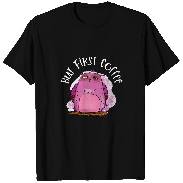 Discover Coffee Fun But First Coffee Funny Owl Coffee Lover T-Shirts