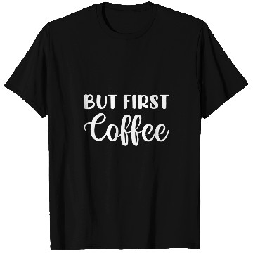 Discover Coffee Fun But First Coffee Coffee Lovers Coffee Before Talkie T-Shirts
